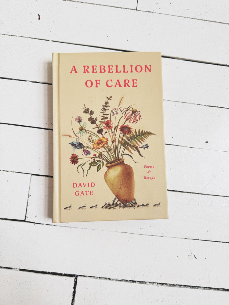 A Rebellion of Care: Poems & Essays - Spring Sweet